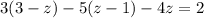 3(3 - z) - 5(z - 1) - 4z = 2