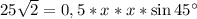 25\sqrt{2} = 0,5 * x * x * \sin 45^{\circ}