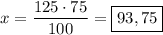 x=\dfrac{125\cdot75}{100}=\boxed{93,75}