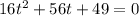 16t^{2} + 56t + 49 = 0