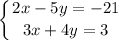 \displaystyle \left \{ {{2x-5y=-21} \atop {3x+4y=3}} \right.