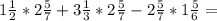 1\frac{1}{2}*2\frac{5}{7} +3\frac{1}{3} *2\frac{5}{7} -2\frac{5}{7}*1\frac{5}{6} =