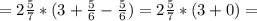 =2\frac{5}{7}* ( 3+\frac{5}{6} -\frac{5}{6} )=2\frac{5}{7}* ( 3+0} )=