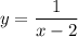 \displaystyle y=\frac{1}{x-2}