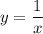 \displaystyle y=\frac{1}{x}