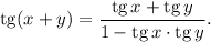 {\rm tg}(x+y)=\dfrac{{\rm tg}\, x+{\rm tg}\, y}{1-{\rm tg}\, x\cdot {\rm tg}\, y}.