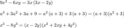 9x^2-6xy=3x\, (3x-2y)\\\\a^3+3a^2+3a+9=a^2\, (a+3)+3\, (a+3)=(a+3)(a^2+3)\\\\x^3-8y^3=(x-2y)(x^2+2xy+4y^2)