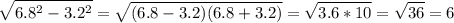 \displaystyle \sqrt{6.8^2-3.2^2}=\sqrt{(6.8-3.2)(6.8+3.2)}=\sqrt{3.6*10}=\sqrt{36}=6