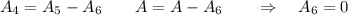 \displaystyle A_4=A_5-A_6 \qquad A=A-A_6\qquad \Rightarrow \quad A_6=0