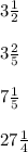 3 \frac{1}{2} \\ \\ 3 \frac{2}{5} \\ \\ 7 \frac{1}{5} \\ \\ 27 \frac{1}{4}