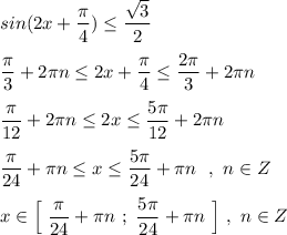 sin(2x+\dfrac{\pi}{4})\leq \dfrac{\sqrt3}{2}\\\\\dfrac{\pi}{3}+2\pi n\leq 2x+\dfrac{\pi}{4}\leq \dfrac{2\pi }{3}+2\pi n\\\\\dfrac{\pi}{12}+2\pi n\leq 2x\leq \dfrac{5\pi }{12}+2\pi n\\\\\dfrac{\pi }{24}+\pi n\leq x\leq \dfrac{5\pi }{24}+\pi n\ \ ,\ n\in Z\\\\x\in \Big[\ \dfrac{\pi }{24}+\pi n\ ;\ \dfrac{5\pi }{24}+\pi n\ \Big]\ ,\ n\in Z