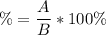 \displaystyle \%=\frac{A}{B} *100\%