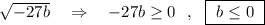 \sqrt{-27b}\ \ \ \Rightarrow \ \ \ -27b\geq 0\ \ ,\ \ \boxed {\ b\leq 0\ }