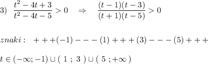 3)\ \ \dfrac{t^2-4t+3}{t^2-4t-5}0\ \ \ \Rightarrow \ \ \ \dfrac{(t-1)(t-3)}{(t+1)(t-5)}0\\\\\\znaki:\ \ +++(-1)---(1)+++(3)---(5)+++\\\\t\in (-\infty ;-1)\cup (\ 1\ ;\ 3\ )\cup (\ 5\ ;+\infty \, )