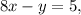 8x - y = 5,