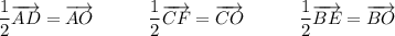 \displaystyle \frac{1}{2} \overrightarrow {AD} = \overrightarrow {AO}\qquad \quad\frac{1}{2} \overrightarrow {CF}= \overrightarrow {CO}\qquad \quad \frac{1}{2} \overrightarrow {BE}= \overrightarrow {BO}