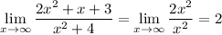 \lim\limits _{x \to \infty}\dfrac{2x^2+x+3}{x^2+4}=\lim\limits _{x \to \infty}\dfrac{2x^2}{x^2}=2