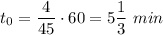 t_0 = \dfrac{4}{45} \cdot 60 = 5\dfrac{1}{3} ~min