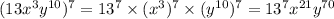 (13x {}^{3} y {}^{10} ) {}^{7} = 13 {}^{7} \times (x {}^{3} ) {}^{7} \times (y {}^{10}) {}^{7} = 13 {}^{7} x {}^{21} y {}^{70}