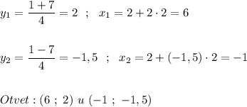 \displaystyle y_ 1=\frac{1+7}{4} =2 \ \ ; \ \ x_1 =2+2\cdot 2= 6 \\\\\\\ y_2=\frac{1-7}{4} =-1,5 \ \ ; \ \ x_2 = 2+(-1,5)\cdot 2=-1 \\\\\\ Otvet : (6 \ ; \ 2) \ u \ (-1 \ ; \ -1,5)