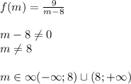 f(m)=\frac{9}{m-8}\\\\m-8\neq 0\\m\neq 8\\\\m\in \infty(-\infty;8)\cup(8; +\infty)