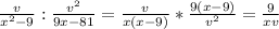 \frac{v}{x^2-9}:\frac{v^2}{9x-81} =\frac{v}{x(x-9)}*\frac{9(x-9)}{v^2} =\frac{9}{xv}
