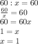 60:x=60\\\frac{60}{x}=60\\60=60x\\1=x\\x=1