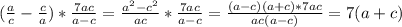 (\frac{a}{c} -\frac{c}{a})*\frac{7ac}{a-c}=\frac{a^2-c^2}{ac}*\frac{7ac}{a-c}=\frac{(a-c)(a+c)*7ac}{ac(a-c)}=7(a+c)