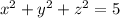 x^{2} + y^{2} + z^{2} = 5