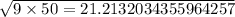 \sqrt{9 \times 50 =21.2132034355964257}