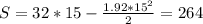 S=32*15-\frac{1.92*15^{2} }{2} =264