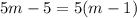 5m - 5 = 5(m - 1)