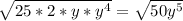 \sqrt{25*2*y*y^{4} } =\sqrt{50y^{5} }