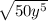 \sqrt{50y^{5} }