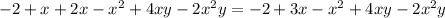 - 2 + x + 2x - x {}^{2} + 4xy - 2x {}^{2} y = - 2 + 3x - x {}^{2} + 4 xy - 2x {}^{2} y