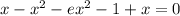 x - {x}^{2} - e {x}^{2} - 1 + x = 0