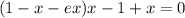 (1 - x - ex)x - 1 + x = 0