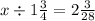 x \div 1 \frac{3}{4} = 2 \frac{3}{28}