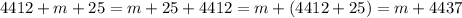 4412 + m + 25 =m + 25 + 4412 =m + (4412 + 25) = m + 4437