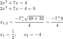 \displaystyle 2x^2+7x=4\\2x^2+7x-4=0\\\\x_{1,2}=\frac{-7^+_-\sqrt{49+32} }{4}=\frac{-7^+_-9}{4}\\\\x_1=\frac{1}{2};\;\;\;\;\;x_2=-4