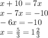 x+10=7x\\x-7x=-10\\-6x=-10\\x=\frac{5}{3}=1\frac{2}{3}