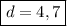 \boxed{d = 4,7}