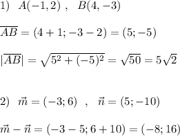 1)\ \ A(-1,2)\ ,\ \ B(4,-3)\\\\\overline{AB}=(4+1;-3-2)=(5;-5)\\\\|\overline{AB}|=\sqrt{5^2+(-5)^2}=\sqrt{50}=5\sqrt2\\\\\\2)\ \ \vec{m}=(-3;6)\ \ ,\ \ \vec{n}=(5;-10)\\\\\vec{m}-\vec{n}=(-3-5;6+10)=(-8;16)