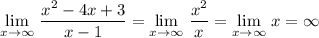 \lim\limits_{x \to \infty }\, \dfrac{x^2-4x+3}{x-1}=\lim\limits_{x \to \infty }\, \dfrac{x^2}{x}=\lim\limits_{x \to \infty }\, x=\infty