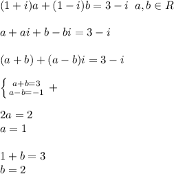 (1+i)a+(1-i)b=3-i\; \; a,b\in R\\\\a+ai+b-bi=3-i\\\\(a+b)+(a-b)i=3-i\\\\\left \{ {{a+b=3} \atop {a-b=-1}} \right. +\\\\2a=2\\a=1\\\\1+b=3\\b=2