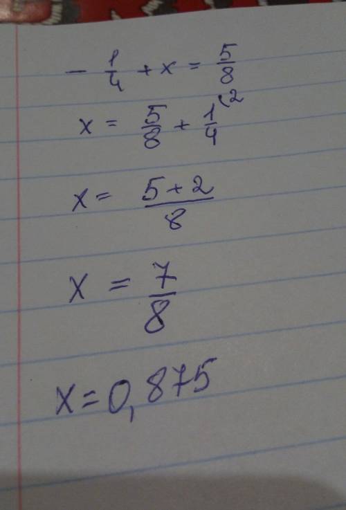 Реши уравнение и покажи ответ в виде конечной десятичной дроби.- 1/4 + x = 5/8