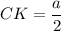 CK=\dfrac{a}{2}