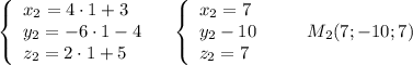 \left\{\begin{array}{l}x_2=4\cdot 1+3\\y_2=-6\cdot 1-4\\z_2=2\cdot 1+5\end{array}\right\ \ \ \left\{\begin{array}{l}x_2=7\\y_2-10\\z_2=7\end{array}\right\ \ \ \ \ \ M_2(7;-10;7)