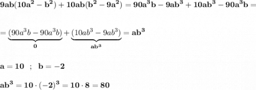 \displaystyle\bf\\9ab(10a^{2}-b^{2})+10ab(b^{2} -9a^{2} )=90a^{3} b-9ab^{3}+10ab^{3}-90a^{3} b=\\\\\\=\underbrace{(90a^{3} b-90a^{3} b)}_{0}+\underbrace{(10ab^{3} -9ab^{3} )}_{ab^{3} }=ab^{3} \\\\\\a=10 \ \ ; \ \ b=-2\\\\ab^{3} =10\cdot(-2)^{3} =10\cdot 8=80