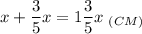 \displaystyle x+\frac{3}{5}x=1\frac{3}{5}x\;_{(CM)}